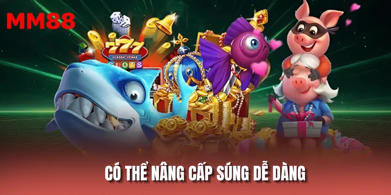 Có thể nâng cấp súng dễ dàng