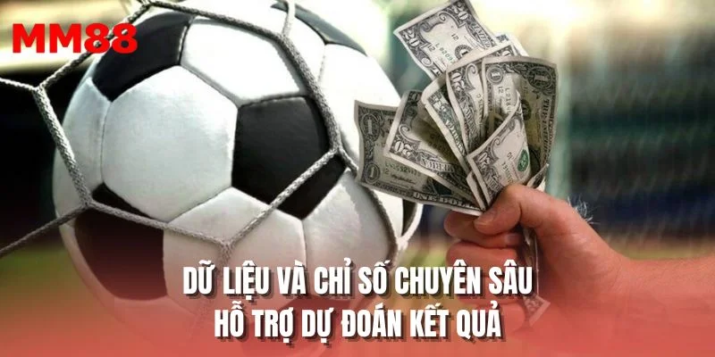 Dữ liệu và chỉ số chuyên sâu hỗ trợ dự đoán kết quả