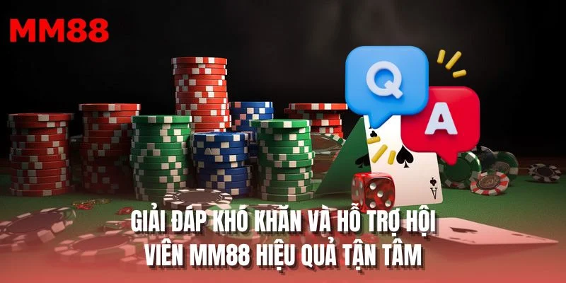 Giải đáp khó khăn và hỗ trợ hội viên MM88 hiệu quả tận tâm