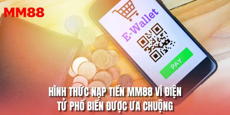 Hình thức nạp tiền MM88 ví điện tử phổ biến được ưa chuộng