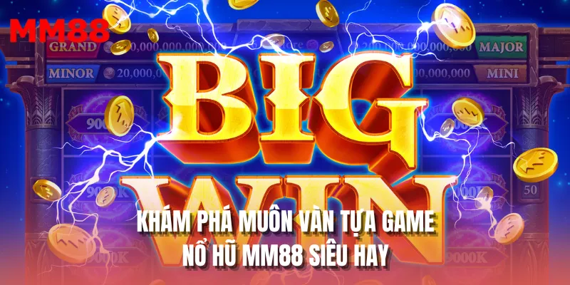Khám phá muôn vàn tựa game nổ hũ MM88 siêu hay