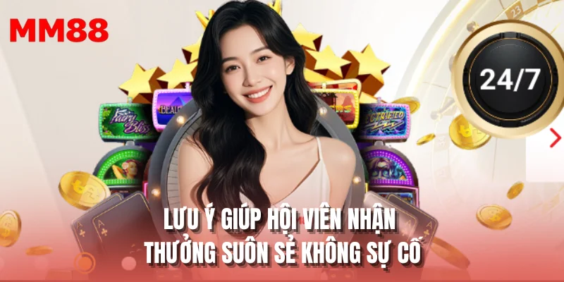 Lưu ý giúp hội viên nhận thưởng suôn sẻ không sự cố