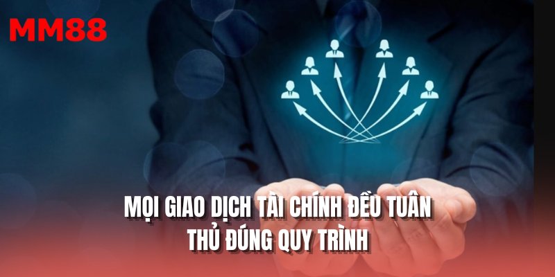 Mọi giao dịch tài chính đều tuân thủ đúng quy trình