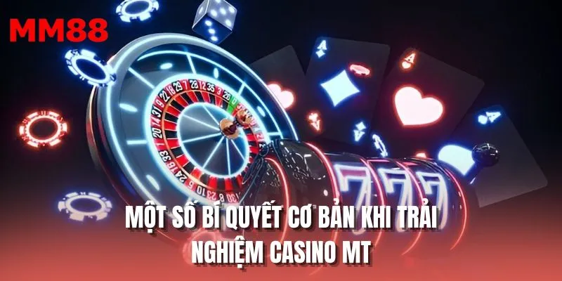 Một số bí quyết cơ bản khi trải nghiệm casino MT