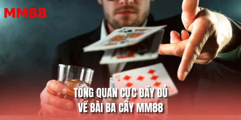 Tổng quan cực đầy đủ về bài ba cây MM88